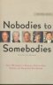 NOBODIES TO SOMEBODIES