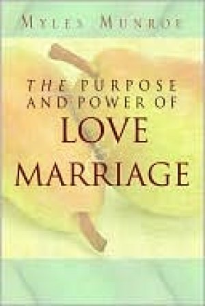 THE PURPOSE AND POWER  OF LOVE & MARRIAGE