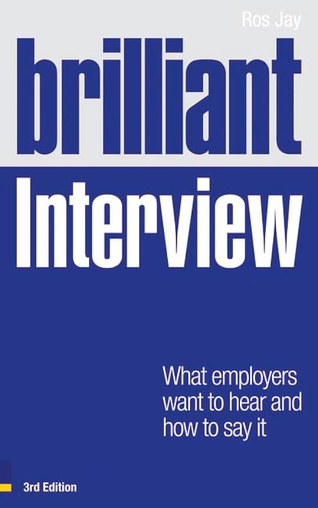 Brilliant Interview: What Employers Want to Hear and How to Say It