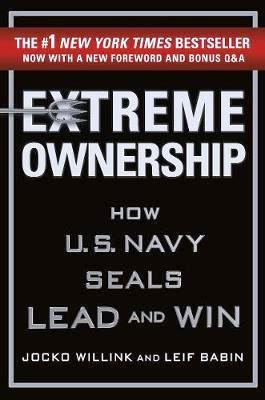 Extreme Ownership: How U.S. Navy SEALs Lead and Win