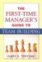 The First-Time Manager's Guide to Team Building