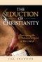 THE SEDUCTION OF CHRISTIANITY