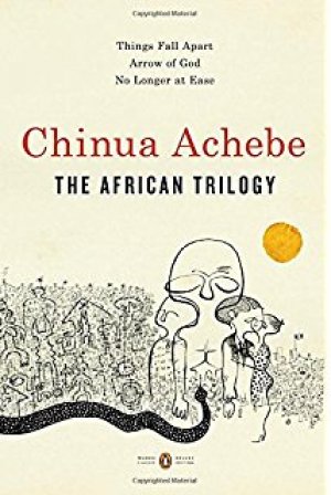 The African Trilogy: Things Fall Apart; Arrow of God; No Longer at Ease