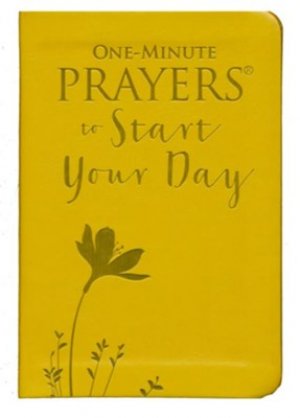 ONE MINUTE PRAYERS TO START YOUR DAY