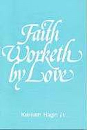 FAITH WORKETH BY LOVE