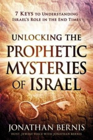 Unlocking the Prophetic Mysteries of Israel: 7 Keys to Understanding Israel's Role in the End Times
