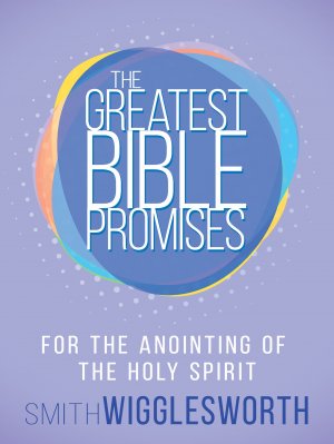 THE GREATEST BIBLE PROMISES FOR THE ANOINTING OF THE HOLY SPIRIT