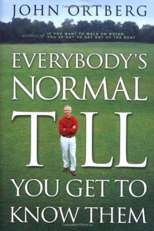 EVERYBODY'S NORMAL TILL YOU GET TO KNOW THEM