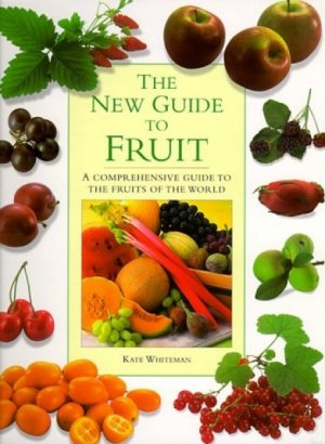 The New Guide to Fruit: The Definitive to the Fruits of the World