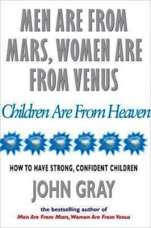 MEN ARE FROM MARS, WOMEN ARE FROM VENUS & CHILDREN ARE FROM HEAVEN PAPER COVER