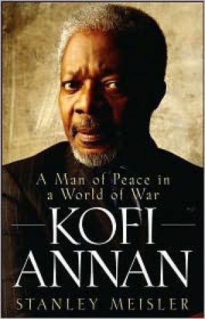 KOFI ANNAN: A MAN OF PEACE IN A WORLD OF WAR