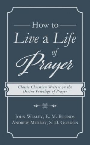 HOW TO LIVE A LIFE OF PRAYER