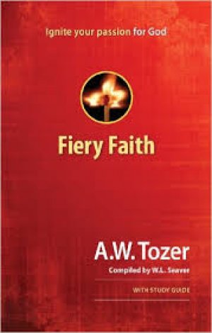 Fiery Faith: Ignite Your Passion for God