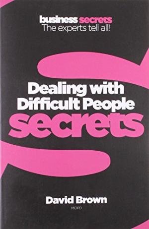 Collins Business Secrets: Dealing With Difficult People (