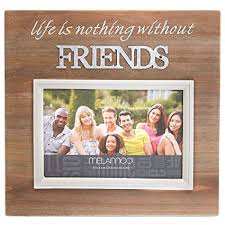 LIFE IS NOTHING WITHOUT FRIENDS