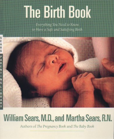 The Birth Book: Everything You Need to Know to Have a safety and satisfying Birth