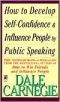 HOW TO DEVELOP SELF-CONFIDENCE & INFLUENCE PEOPLE BY PUBLIC SPEAKING,PAPER COVER