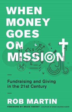WHEN MONEY GOES ON MISSION: Fundraising and Giving in the 21st Century