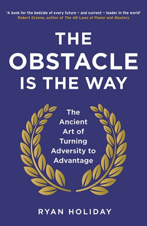 THE OBSTACLE IS THE WAY