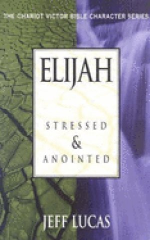 ELIJAH- STRESSED & ANOINTED
