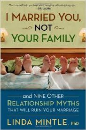 I Married You Not Your Family: And Nine Other Relationship Myths That Will Ruin Your Marriage