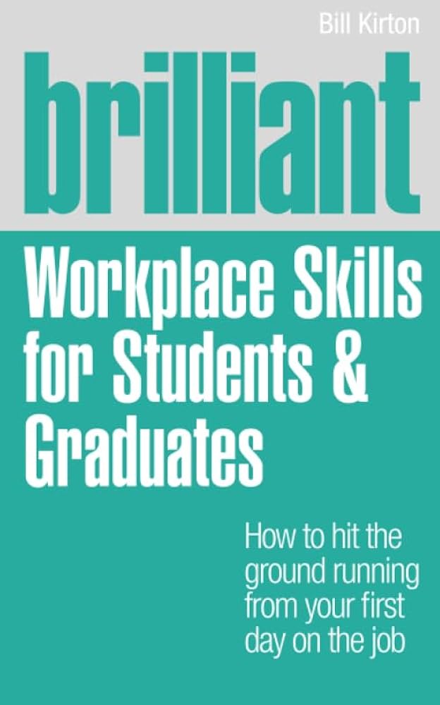 Brilliant Workplace Skills for Students and Graduates by Bill Kirton