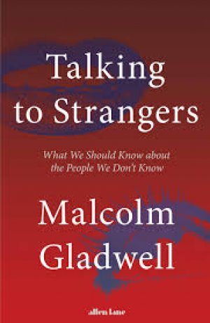 TALKING TO STRANGERS (what we should know about the people we don't know)