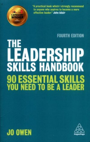 THE LEADERSHIP SKILLS HANDBOOK - 90 ESSENTIAL SKILLS YOU NEED TO BE A LEADER - FOURTH EDITION