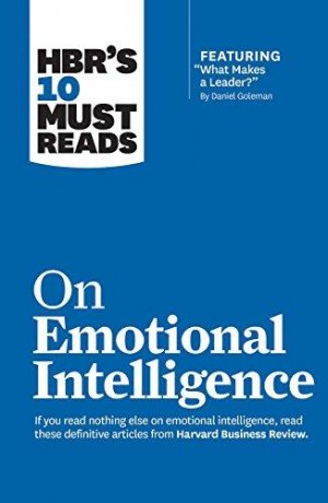 HBR'S 10 MUST READS: ON EMOTIONAL INTELLIGENCE