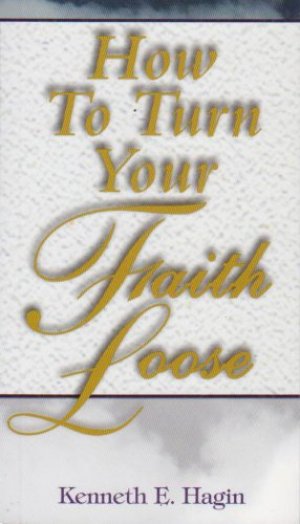 HOW TO TURN YOUR FAITH LOOSE
