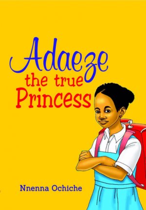 ADAEZE: THE TRUE PRINCESS