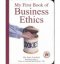 MY FIRST BOOK OF BUSINESS ETHICS