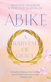 ABIKE:A HARVEST OF GRACE