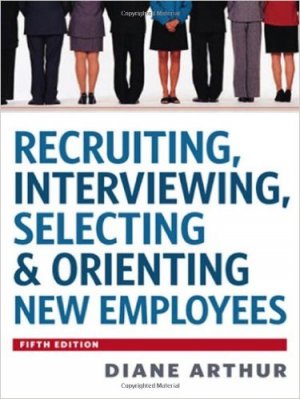 Recruiting, Interviewing, Selecting & Orienting New Employees (Recruiting, Interviewing, Selecting and Orienting New Employees)
