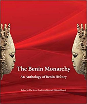 THE BENIN MONARCHY: An Anthology Of Benin History