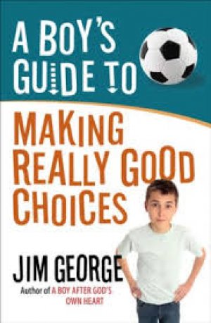 A Boy's Guide to Making Really Good Choices