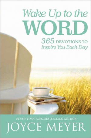 WAKE UP TO THE WORD - 365 DEVOTIONS TO INSPIRE YOU EACH DAY