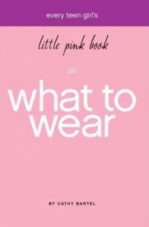 EVERY TEEN GIRL'S LITTLE PINK BOOK ON WHAT TO WEAR