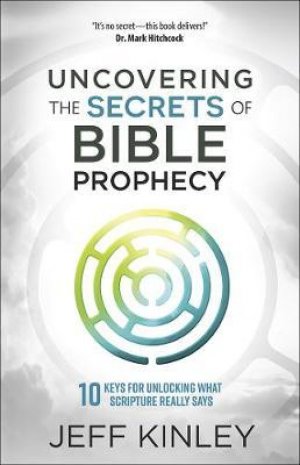 UNCOVERING THE SECRETS OF BIBLE PROPHECY
