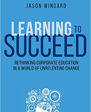 Learning to Succeed: Rethinking Corporate Education in a World of Unrelenting Change
