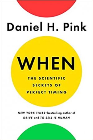 WHEN - THE SCIENTIFIC SECRETS OF PERFECT TIMING