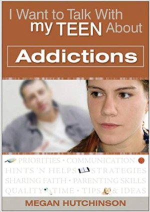 I WANT TO TALK WITH MY TEEN ABOUT ADDICTIONS