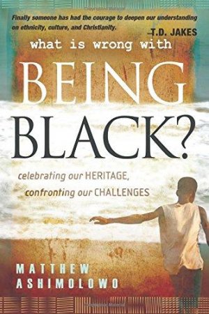 WHAT IS WRONG WITH BEING BLACK?