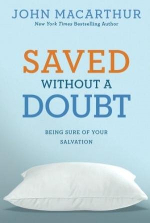 Saved Without a Doubt: Being Sure of Your Salvation