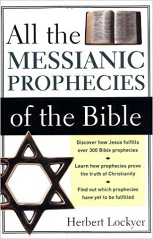 ALL THE MESSIANIC PROPHECIES OF THE BIBLE