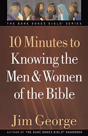 10 MINUTES TO KNOWING THE MEN AND WOMEN OF THE BIBLE