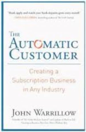 The Automatic Customer: Creating a Subscription Business in Any Industry