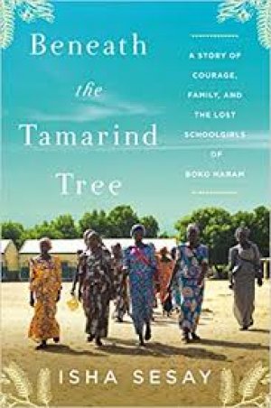 BENEATH THE TAMARIND TREE: A Story Of Courage, Family, And The Lost Schoolgirls Of Boko Haram