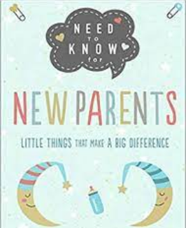 NEED TO KNOW FOR NEW PARENTS