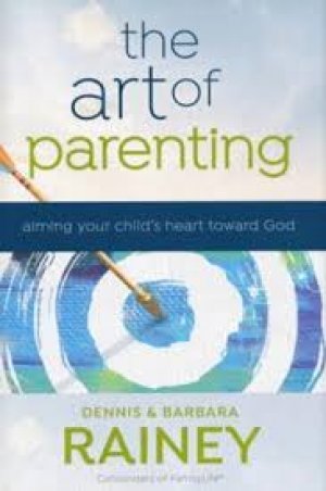 THE ART OF PARENTING: Aiming your child's heart towards God